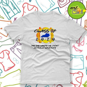 Class Of 2020 The One Where We Didnt Actually Graduate T Shirt