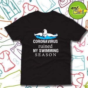 Coronavirus ruined my swimming season T Shirt