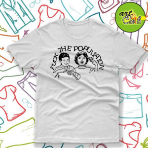 Fuck The Population T Shirt