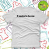 It Sucks To Be Me T Shirt