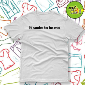 It Sucks To Be Me T Shirt
