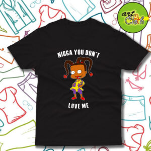 Nigga You Dont Love Me T Shirt