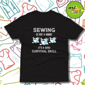 Sewing is not a hobby its a 2020 survival skill T Shirt