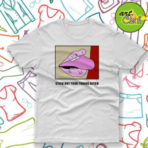 Stick Out Your Tongue Bitch T Shirt