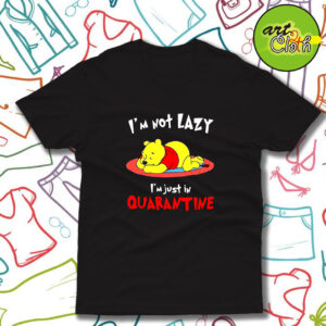 Winnie The Pooh Im Not Lazy Im Just In Quarantine T Shirt