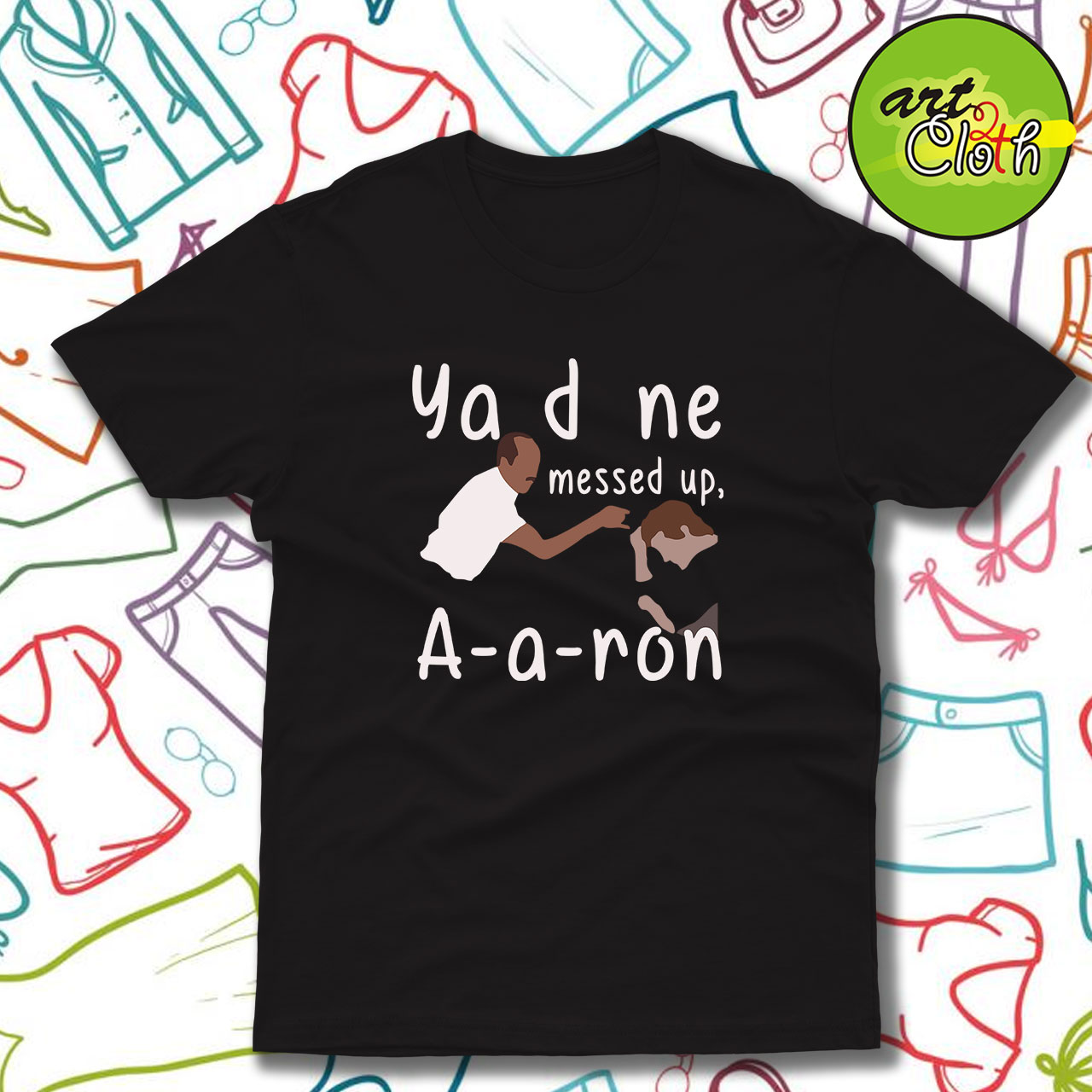 You Done Messed Up Aaron T Shirt