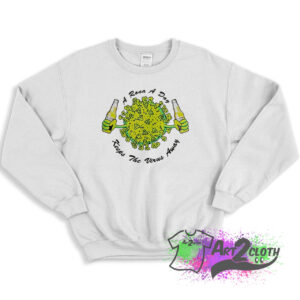 A Rona a Day Keeps The Virus Away Sweatshirt 