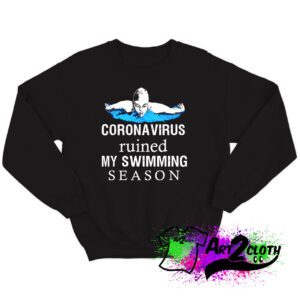 Coronavirus ruined my swimming season Sweatshirt
