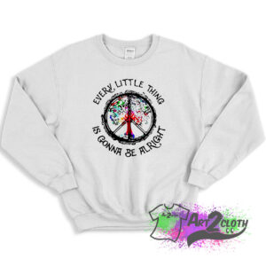 Hippie Every Little Thing is Gonna Be Alright Sweatshirt 