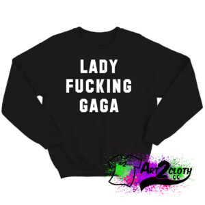 Lady Fucking Gaga Sweatshirt