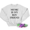 Music Is My Boyfriend Sweatshirt 