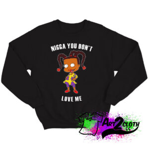 Nigga You Dont Love Me Sweatshirt