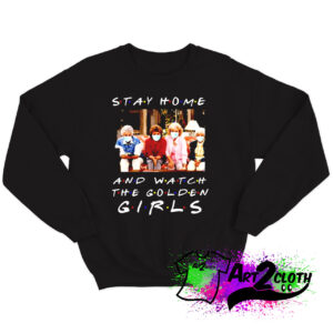Stay home and watch The Golden Girls Sweatshirt