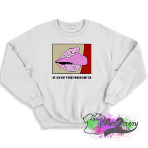 Stick Out Your Tongue Bitch Sweatshirt 