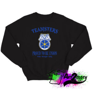 Teamsters Proud To Be Union Sweatshirt