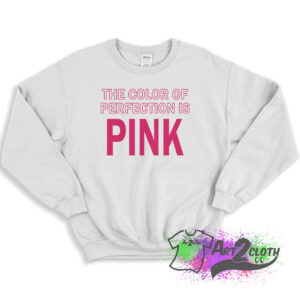 The Color Of Perfection Is Pink Sweatshirt 