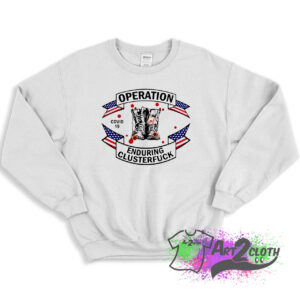 Veterans Fight For The Country Operation Enduring Clusterfuck Sweatshirt 