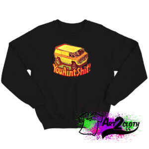 You Aint Shit Van Car Sweatshirt