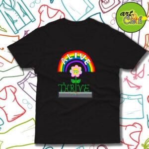 Alive to Thrive Rainbow Flower Funny T Shirt