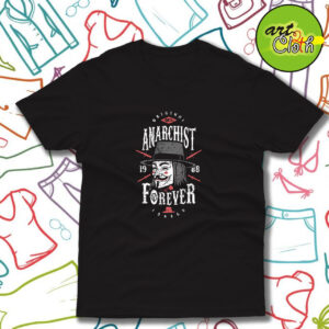 Anarchist Forever Funny T Shirt