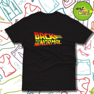 Back to Normal Funny T Shirt