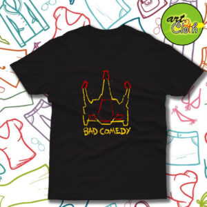Bad Comedy Funny T Shirt