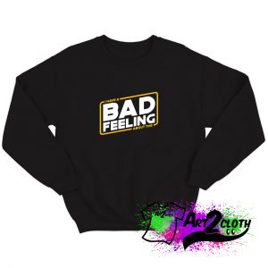 Bad feeling about this Sweatshirt
