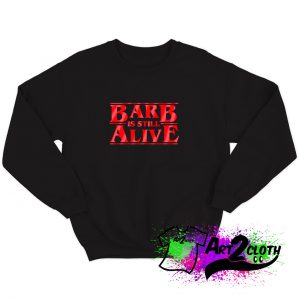 Barb is still alive Sweatshirt