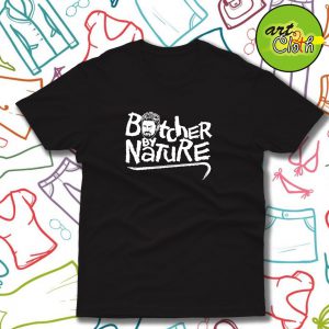 Butcher by Nature Funny T Shirt