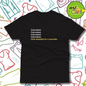 Calculated. Funny T Shirt