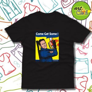 Come Get Some Funny T Shirt