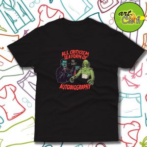 Criticism Is Autobiography Funny T Shirt