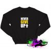 NEVER GIVE UP Sweatshirt
