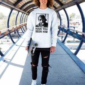 Tupac Have You Seen Him Sweatshirt