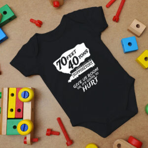 70 Feet 40 Tons Makes A Hell Of A Suppository Baby Onesie