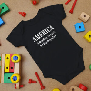 America Breeding Ground For Psychopaths Baby Onesie