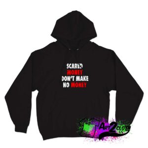 Scared Money Don't Make No Money Hoodie