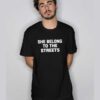 She Belong to The Streets T Shirt