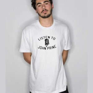 Listen to John Prine T Shirt