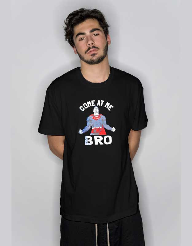 Superman Come At Me Bro T Shirt
