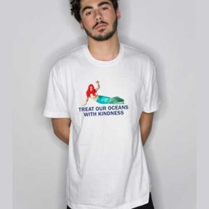 Treat Our Oceans With Kindness T Shirt