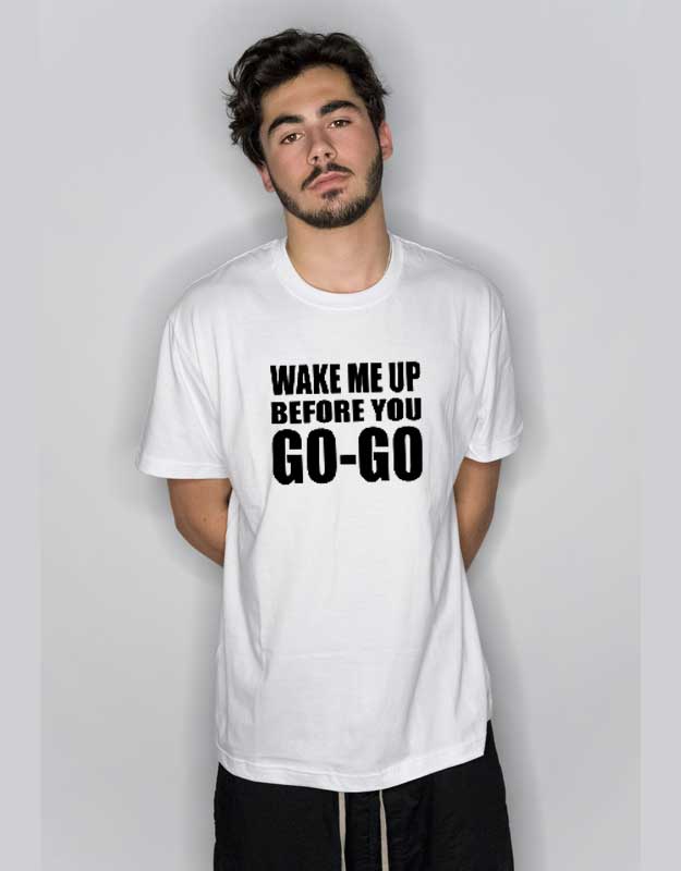 Get Wake Me Up Before You Go Go Wham T Shirt - Custom T-Shirts