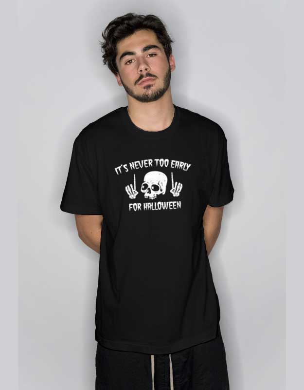 It's Never Too Early For Halloween Skull T Shirtll T Shirt