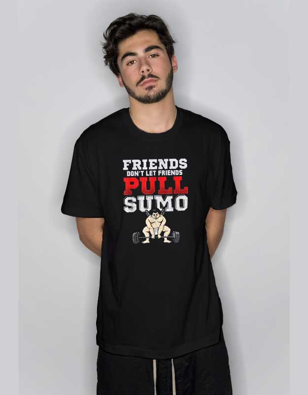 Don't Let Friends Pull Sumo T Shirt