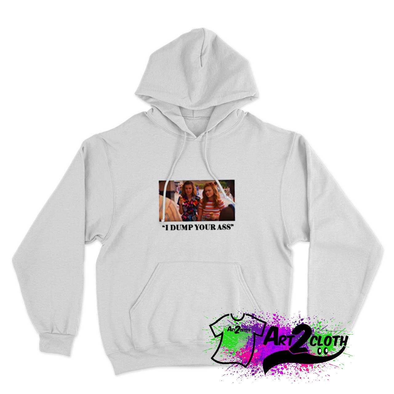 I Dump Your Ass Eleven Max Hoodie Max T Shirt 3