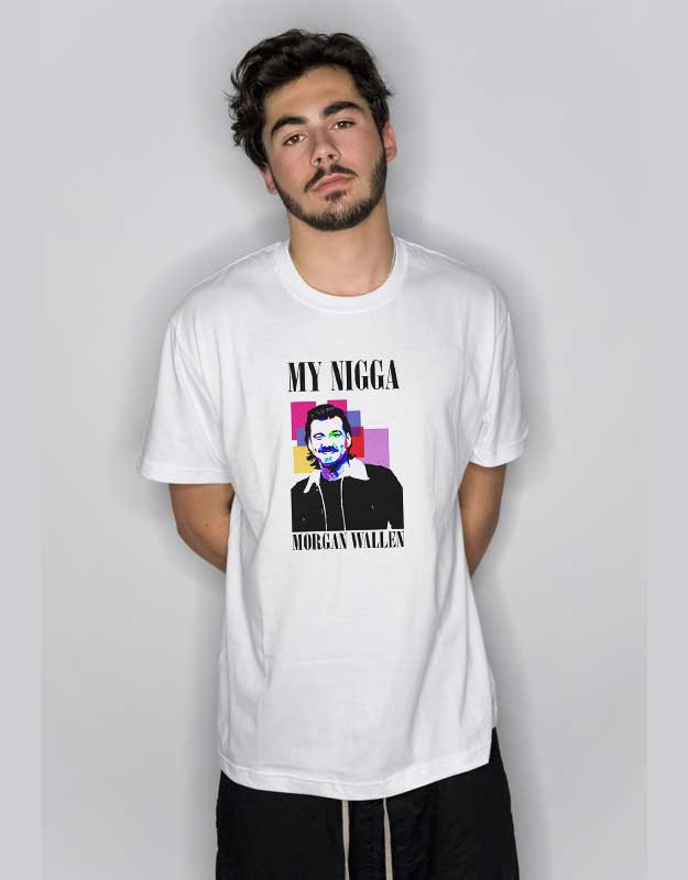 My Nigga Morgan Wallen T Shirt