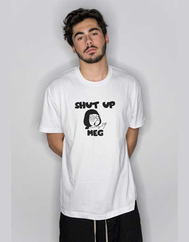 Shut Up Meg T Shirt