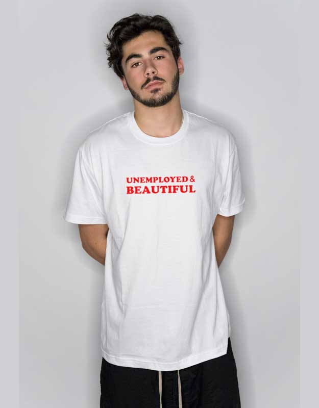 Unemployed and Beautiful T Shirt