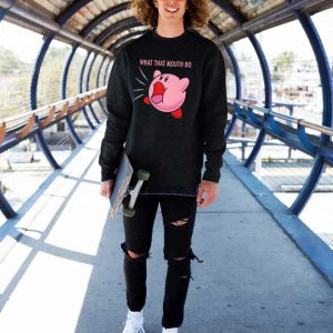 Kirby What That Mouth Do Sweatshirt uth Do T Shirt 2