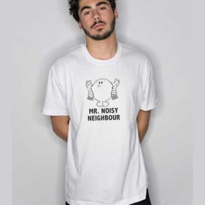 Mr Noisy Neighbour T Shirt